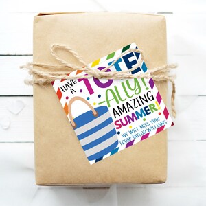 May include: A colorful gift tag with a beach bag design and the text "Have a Totally Amazing Summer! We will miss you! From: Taylor Williams."