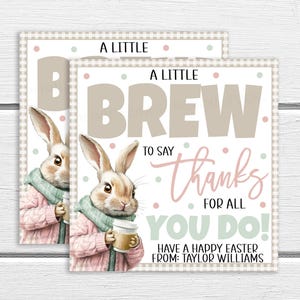 May include: A thank you card featuring a cartoon bunny holding a cup of coffee. The card says "A Little Brew To Say Thanks For All You Do!" and "Have a Happy Easter From: Taylor Williams".