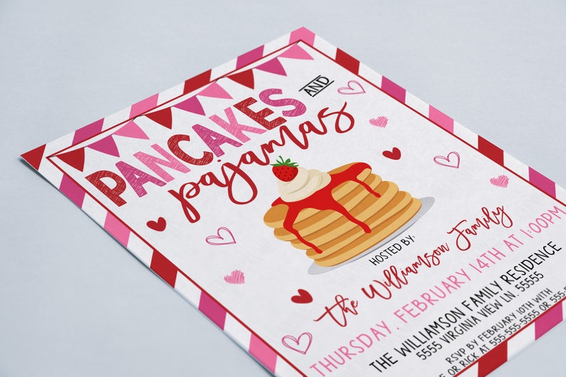 May include: A pink and red invitation with a white background. The invitation is for a "Pancakes and Pajamas" party hosted by the Williamson family. The party is on Thursday, February 14th at 1:00 PM at the Williamson Family Residence, 5555 Virginia View Ln. 55555. RSVP by February 10th with 555-555-5555 or 555-555-5555.