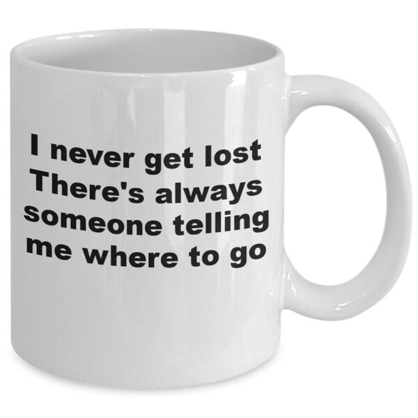 Get lost coffee cup, where to go teacup, i never get lost mug, gifts for friend, gifts for co-worker, gifts for family