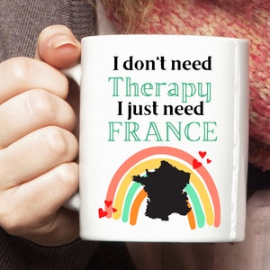 France Mug, France Cup, France Travel Mug, France Lover Gift, I don&#39;t need Therapy I just need France, Quarantine gifts for women