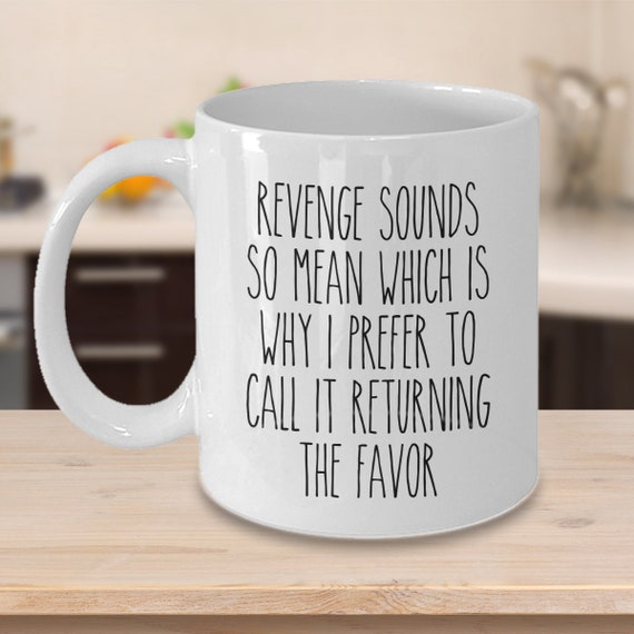 Sarcastic Mug for Revenge Friend Funny Revenge Gift I Call - Etsy Sarcastic Mug for Revenge Friend Funny Revenge Gift I Call - Etsy