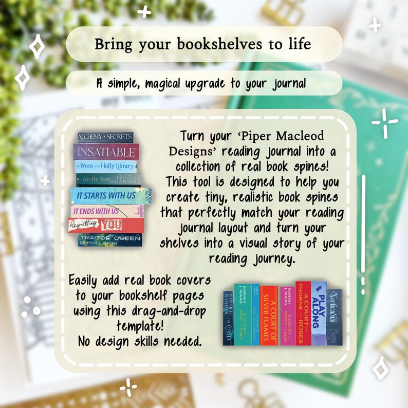 May include: Image promoting a reading journal tool. The text reads "Bring your bookshelves to life" and "A simple, magical upgrade to your journal." It shows examples of tiny book spines and instructions to add real book covers.