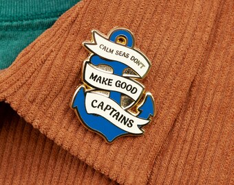 Calm Seas Don't Make Good Captains Enamel Pin
