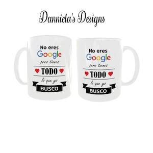 Taza No eres google pero tienes todo lo que busco/ Tazas de amor