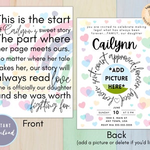 May include: A printable adoption announcement card with a rainbow design and the text "This is the start of Cailynn's sweet story. The part where her page meets ours. No matter where her tale takes her, our story will always read love. She is officially our daughter and she was worth fighting for."  The back of the card has a circle with the text "We can't approved. Forever.  *ADD PICTURE HERE*  Forever.  Approved.  We can't" and the text "You are invited to celebrate making legal what has always been forever... FAMILY, our daughter Cailynn"