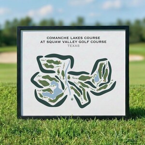 May include: A framed print featuring a stylized map of the Comanche Lakes Course at Squaw Valley Golf Course in Texas. The graphic displays dark green fairways, light blue water hazards, and sand traps on a white background with black text.