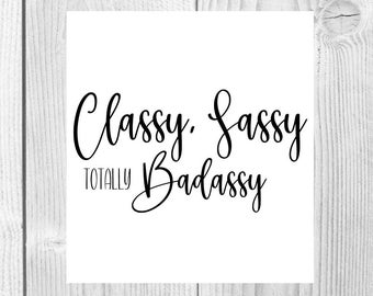 Sassy SVG| Sassy PNG|Badass svg|Classy Sassy Totally Badassy svg|Badass cut file|Cricut cut file|sassy cut file|sassy cutting file