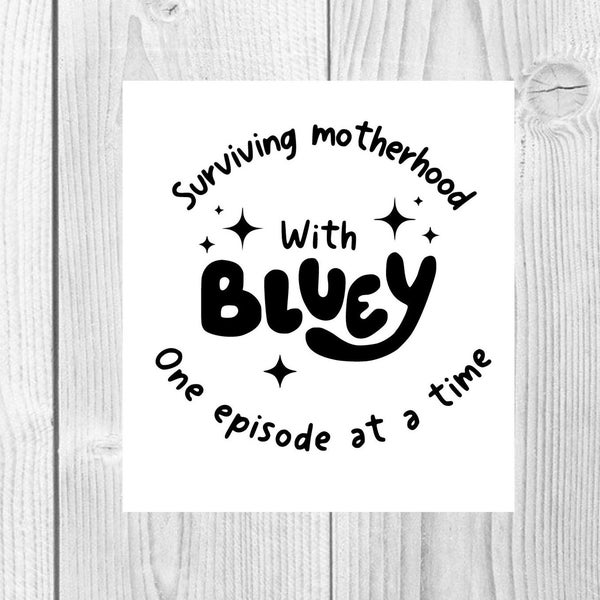 Bluey SVG PNG|Surviving Motherhood svg|Bluey Shirt|Bluey Shirt|Mom svg|Bluey|Muffin svg|Bingo svg|Surviving Motherhood One Episode At A Time