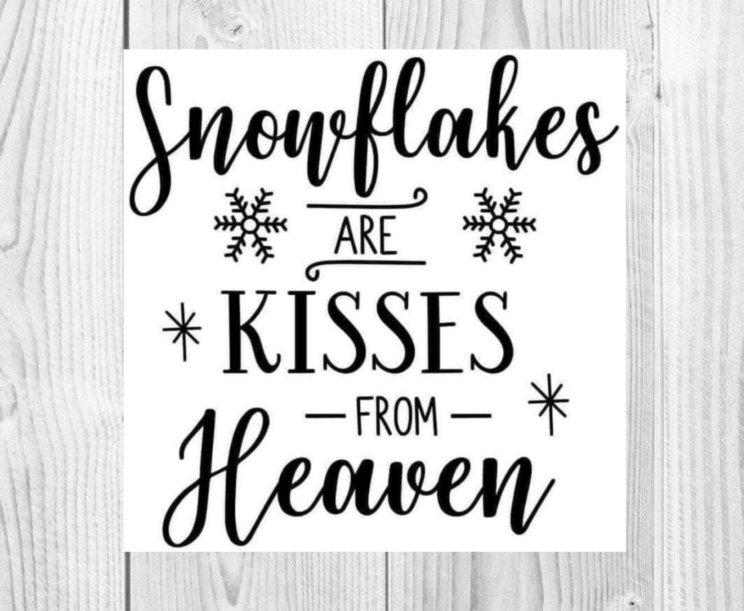 Snowflakes Are Kisses From Heaven Christmas Holiday Love SVG Digital