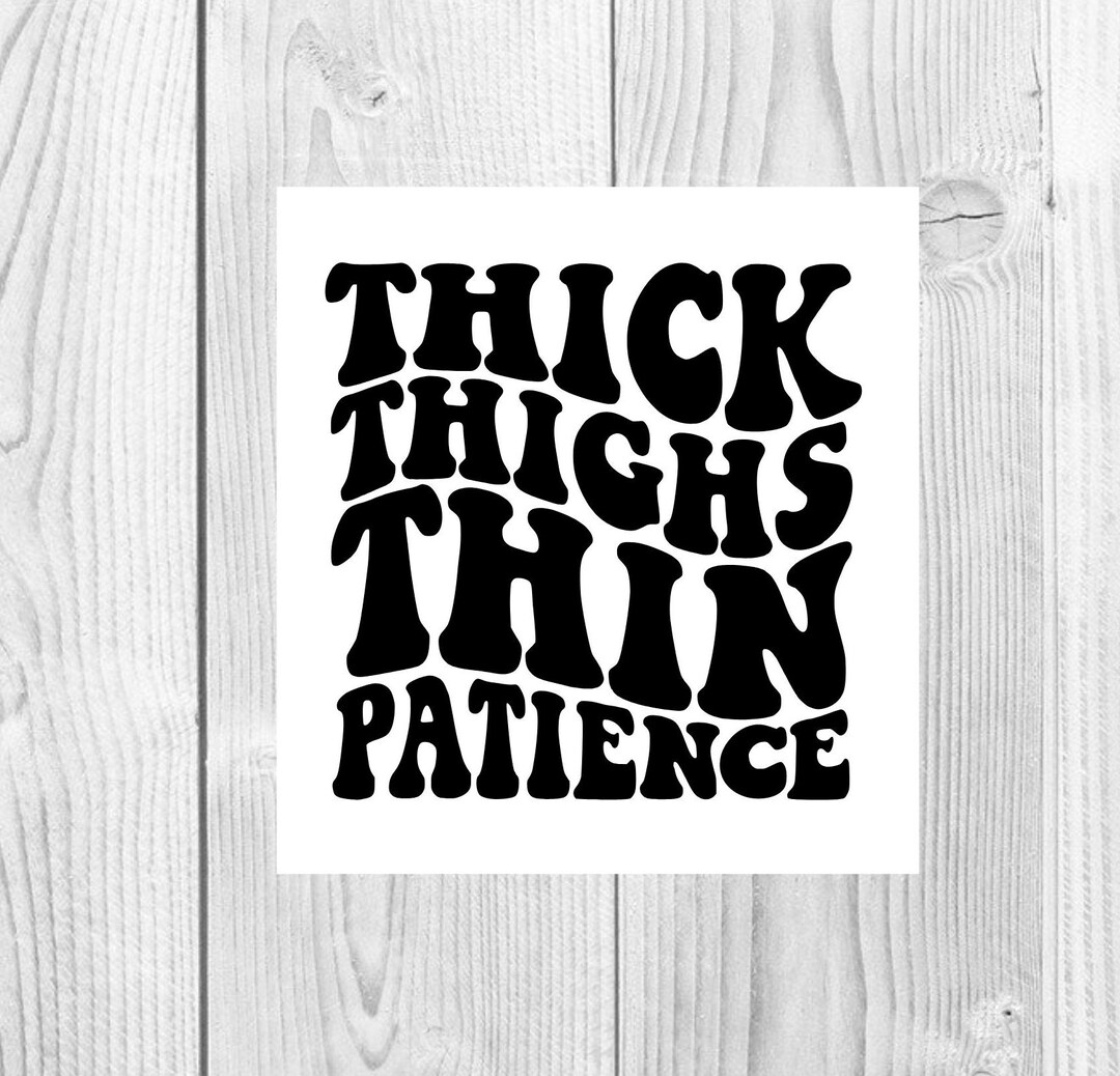 Thick Thighs Thin Patience SVG Thick Thighs Svg Thick Thigh Quotes