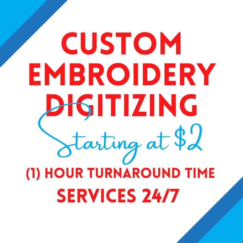 Pu&ograve; includere: Testo rosso su sfondo bianco con linee diagonali blu negli angoli. Il testo dice "CUSTOM EMBROIDERY DIGITIZING Starting at $2 (1) HOUR TURNAROUND TIME SERVICES 24/7".
