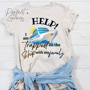 May include: A beige t-shirt with a graphic of a cruise ship and the text "HELP! I am trapped on the ship with my family".