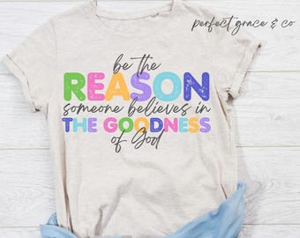 Be the Reason Someone Believes in the Goodness of God