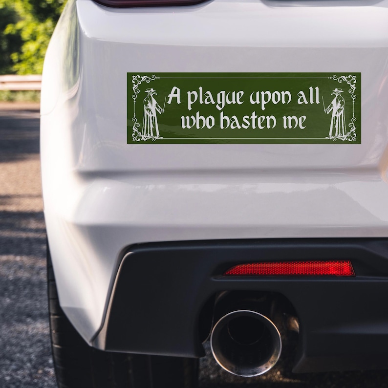 May include: A rectangular dark green bumper sticker featuring white decorative filigree borders and two white plague doctor illustrations. The text in the center reads, A plague upon all who hasten me, written in a stylized, gothic-inspired font.
