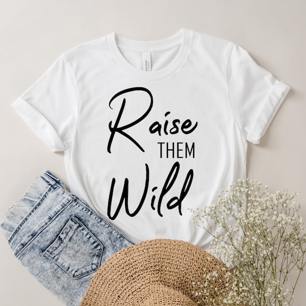 Shirts for Moms, Raise them Wild, Gifts for Moms, Toddler Mom Shirt, Cute Mama T-shirt, Wild and Free, Gifts for Her, Gifts for New Moms