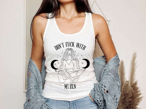 Yoga Tank Top, Don't Fuck With My Zen Shirt, Mature Racerback, Mantra  Meditation Gifts for Her, Good Energy Vibes, Boho Witchy Gift 