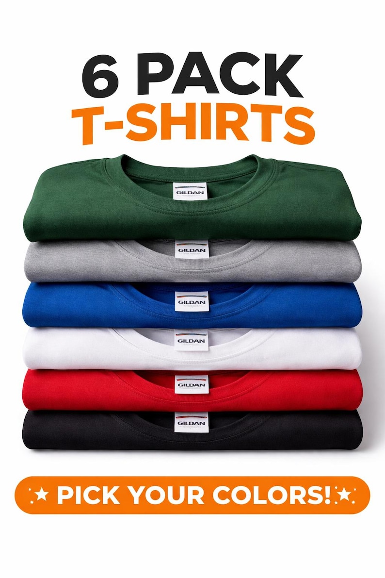 May include: A stack of six folded t-shirts in various colors: green, gray, blue, white, red, and black. The text "6 PACK T-SHIRTS" is at the top, and "PICK YOUR COLORS!" is at the bottom. Each shirt has a Gildan label.