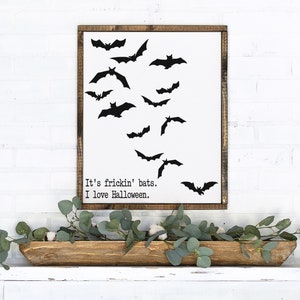 It&#39;s frickin&#39; bats - I love Halloween - wood sign - spooky farmhouse - halloween entry way - fall decor signs - funny halloween wall art