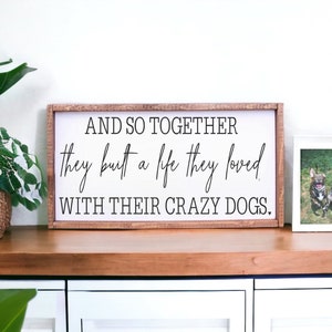 And so together they built a life the loved with their crazy dogs - wood framed sign - dog decor - new dog - dog accessories - dog leash