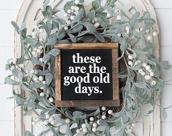 These are the good old days - wood framed sign - inspirational decor - motivational farmhouse - wall art - living room - quote signs - happy