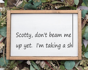 Scotty don't beam me up yet I'm taking a sh - wood signs - funny bathroom decor - wall art - star trek - captain kirk -
