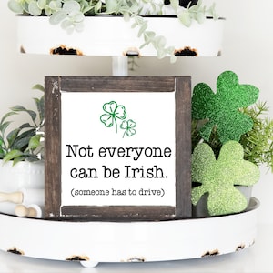 Not everyone can be Irish - someone has to drive - bar decor - st. patricks day - st. pattys decorations - farmhouse tray - four leaf clover