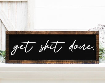 get shhht done - wood sign - office decor - garage - workshop - craft room - home office - motivational - inspirational wall art - gym