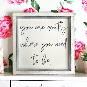 You are exactly where you need to be - wood signs - quotes - affirmations - home decor - reminders - positivity - motivational -