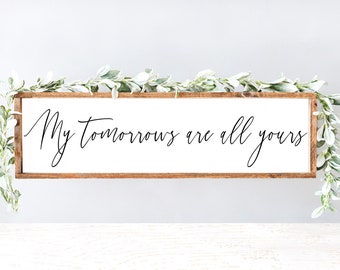 My tomorrows are all yours - wood sign - bedroom decor - wall art - wedding vows - above bed - quotes - rip