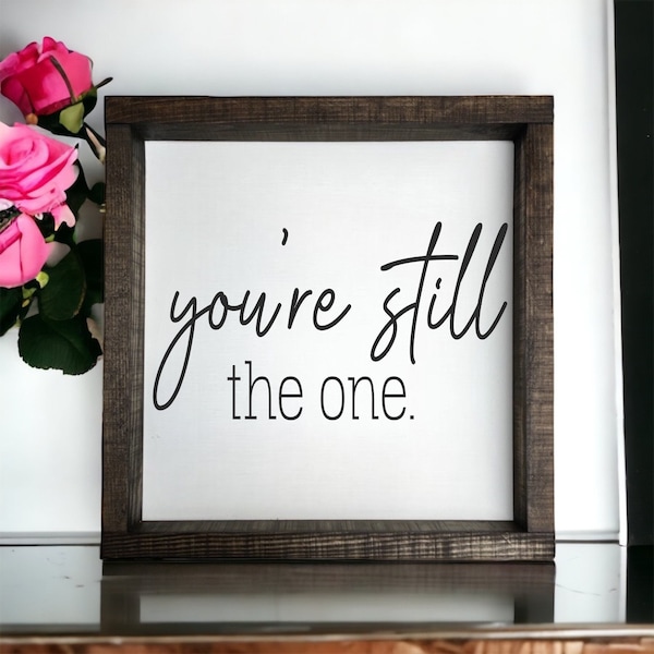 You're still the one - wood framed sign - country music lyrics - shania - weddings songs - anniversary gifts - love - living room - bedroom