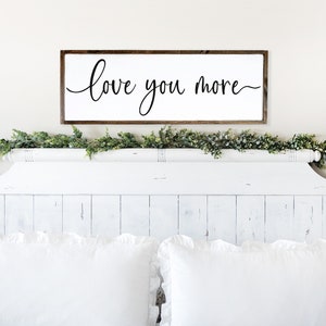 love you more - wood sign - above bed - master bedroom decor - master bedroom wall art - bedroom signs - gifts for her - anniversary gift