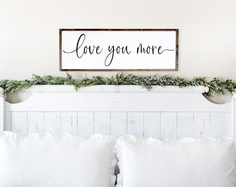 love you more - wood sign - above bed - master bedroom decor - master bedroom wall art - bedroom signs - gifts for her - anniversary gift