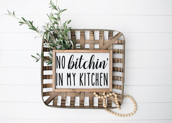 no bitchin in my kitchen sign, funny kitchen decor, signs for the kitchen,  farmhouse signs, rustic wood decor