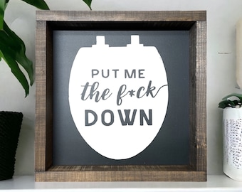Put me the F down - wood signs - funny bathroom decor - bathroom wall art - adult humor - boys bathroom -  bathroom shelf decor -