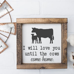 I will love you til the cows come home - wood sign - cows - nursery - kitchen - anniversary - wall art - farmhouse - wood framed sign