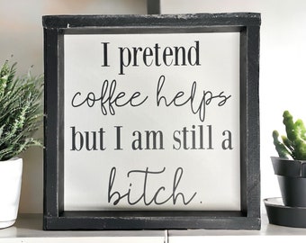 I pretend coffee helps but I am still a B - wood signs - funny kitchen decor - coffee bar signs - tiered tray - farmhouse tray - coffee wall