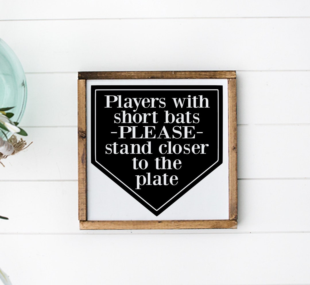 Players With Short Bats PLEASE Stand Closer To The Plate Wood Sign 