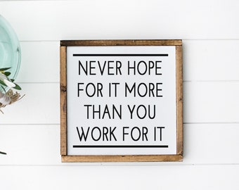 Never hope for it more than you work for it - wood signs - quotes and sayings - motivational wall art - inspirational home decor - office