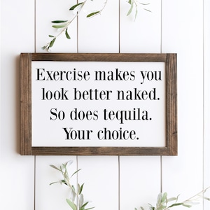 Exercise makes you look better naked So does tequila Your choice - wood sign - home decor - wine - beer - funny bar decor - alcohol signs