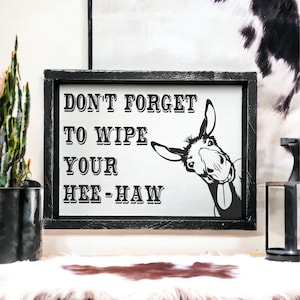 Don't Forget to Wipe Your Hee Haw - Funny Bathroom sign - Western Sign - Donkey decor- western bathroom