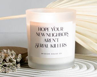 Hope New Your Neighbors Aren't Serial Killers, Funny Candle, Housewarming Gift, Moving Away Gift, Best Friend Gift, Homeowner Gift