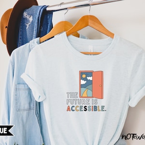 Disability Inclusion Shirt, "The Future is Accessible," T-Shirt, Gift, Therapist, Special Education Sped Teacher, Disability Advocacy