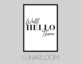Well Hello There Print | Home Prints | Home Wall Decor | Home Signs | Home Wall Art | Home Art
