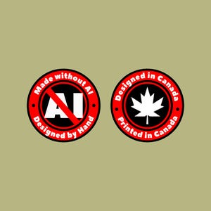 May include: Two red and black circular labels with white text. The first label says "Made without AI. Designed by Hand." and has a red slash through the letters "AI". The second label says "Designed in Canada. Printed in Canada." and has a white maple leaf inside.