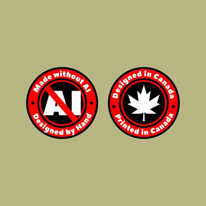 May include: Two red and black circular labels with white text. The first label says "Made without AI. Designed by Hand." and has a red slash through the letters "AI". The second label says "Designed in Canada. Printed in Canada." and has a white maple leaf inside.