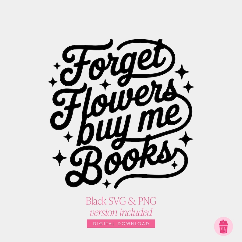 Puede incluir: Dise&ntilde;o digital en blanco y negro con el texto "Forget Flowers buy me Books" en una fuente caprichosa. El dise&ntilde;o incluye estrellas y el texto "Black SVG & PNG version included" y "DIGITAL DOWNLOAD".