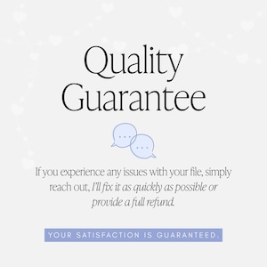 May include: A white graphic with the black text Quality Guarantee, followed by two light blue speech bubble icons and the text: If you experience any issues with your file, simply reach out, I'll fix it as quickly as possible or provide a full refund. A purple bar at the bottom contains the text: YOUR SATISFACTION IS GUARANTEED.