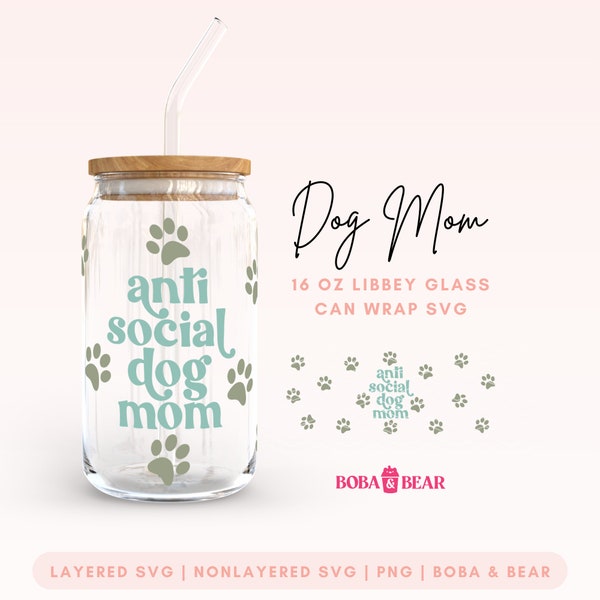 Dog Mom Glass Can Wrap Svg, Anti Social Dog Mom Svg Png, Quote, 16oz Libbey Wrap Cutfile