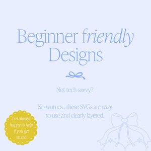 May include: A light blue graphic with the text "Beginner friendly Designs." The text "Not tech-savvy?" is also present. Additional text states, "No worries... these SVGs are easy to use and clearly layered."